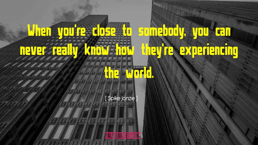 Experiencing The World quotes by Spike Jonze