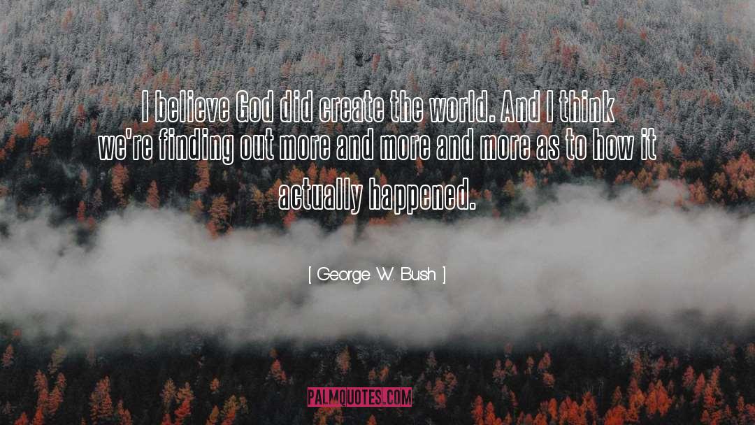 Experiencing The World quotes by George W. Bush