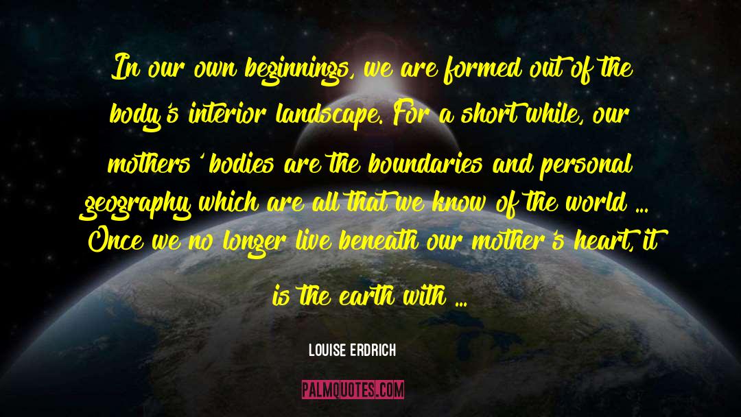 Experiencing The World quotes by Louise Erdrich