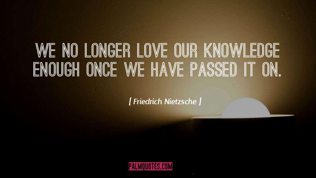 Experiential Knowledge quotes by Friedrich Nietzsche