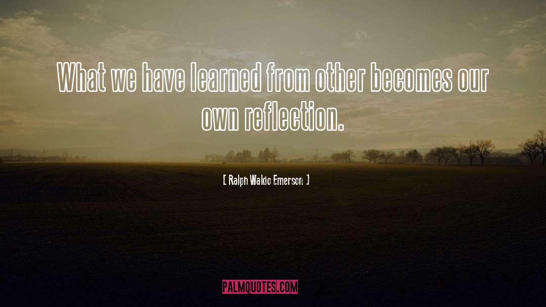 Experiential Learning Self Reflection quotes by Ralph Waldo Emerson