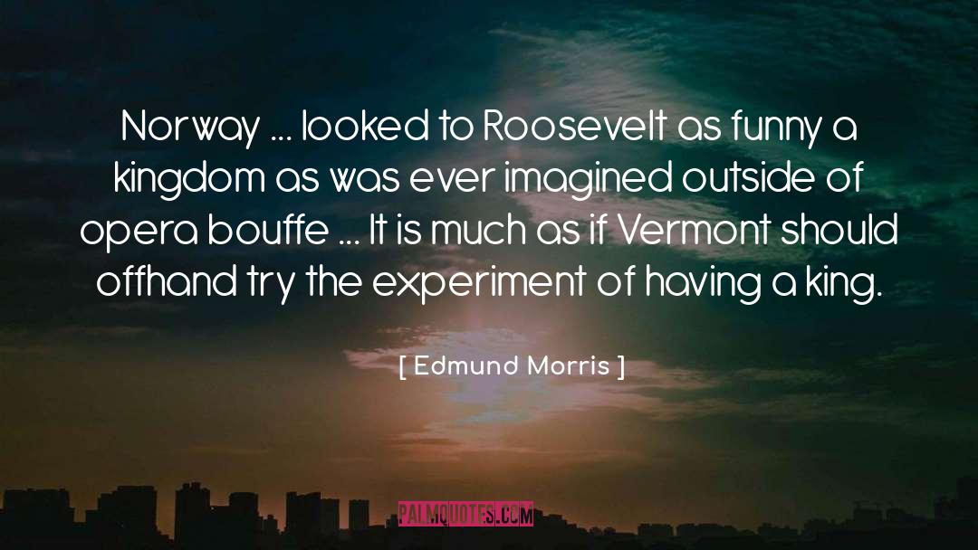 Experiment quotes by Edmund Morris