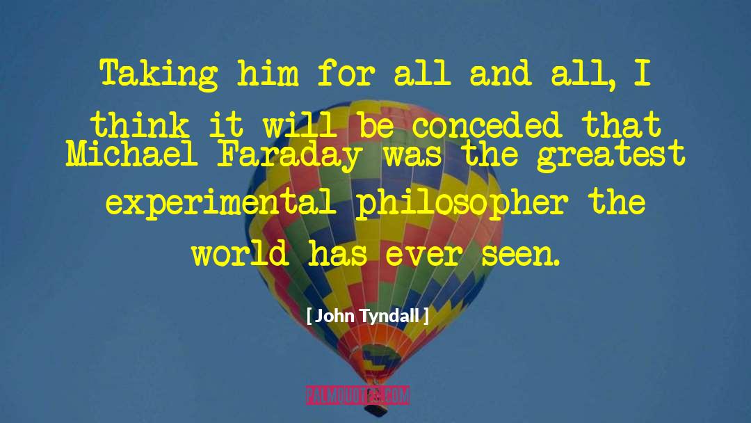 Experimental Philosopher quotes by John Tyndall