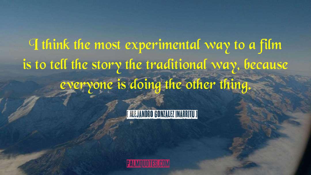 Experimental quotes by Alejandro Gonzalez Inarritu