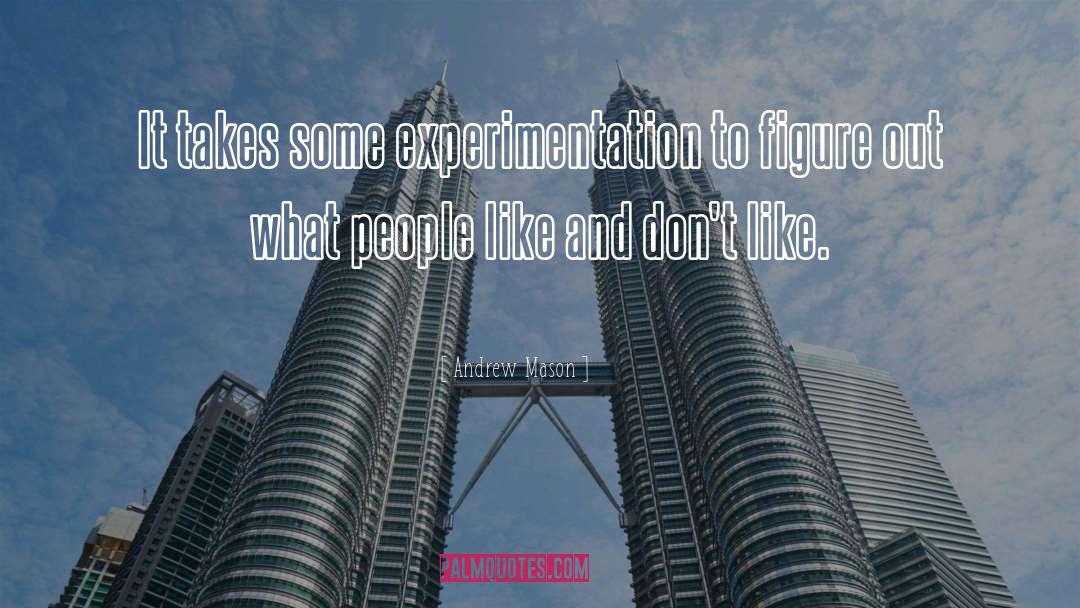 Experimentation quotes by Andrew Mason