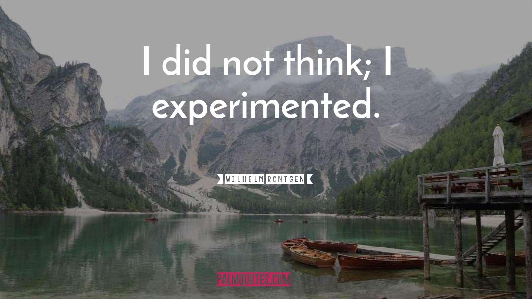 Experimented quotes by Wilhelm Rontgen