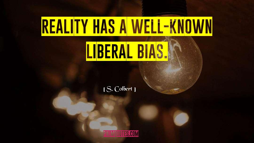 Experimenter Bias quotes by S. Colbert