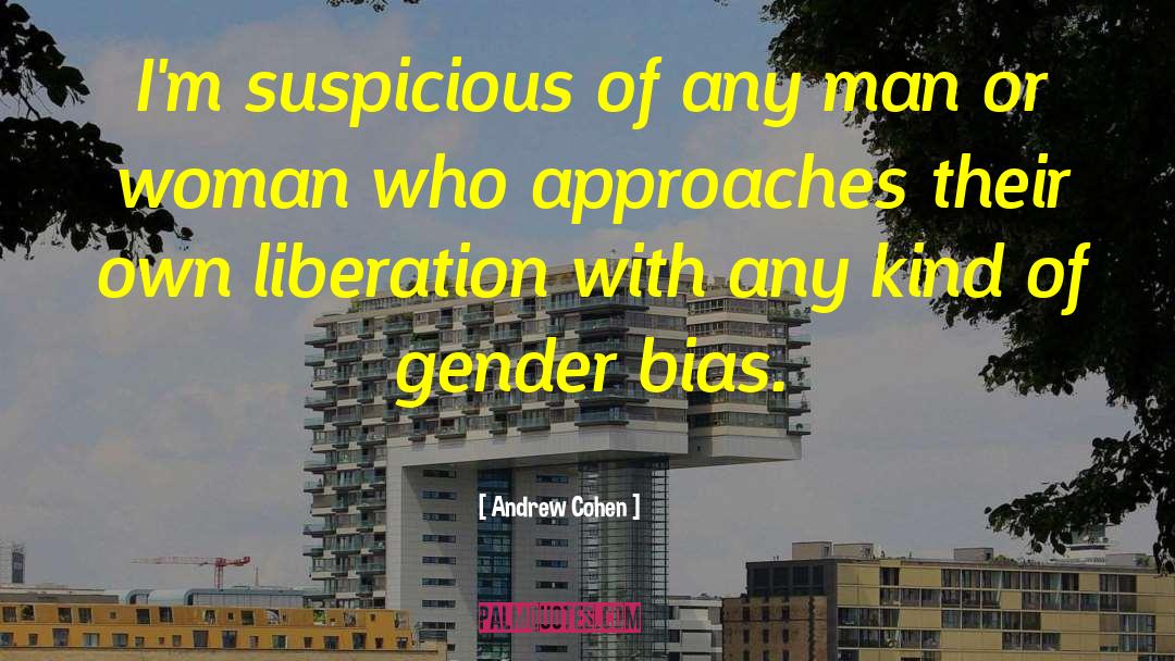 Experimenter Bias quotes by Andrew Cohen
