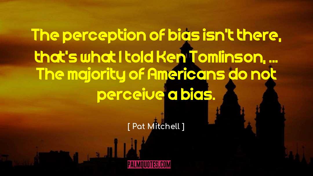 Experimenter Bias quotes by Pat Mitchell