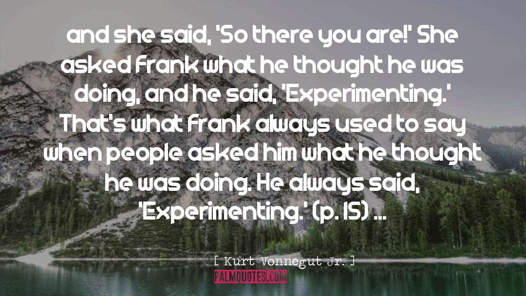 Experimenting quotes by Kurt Vonnegut Jr.