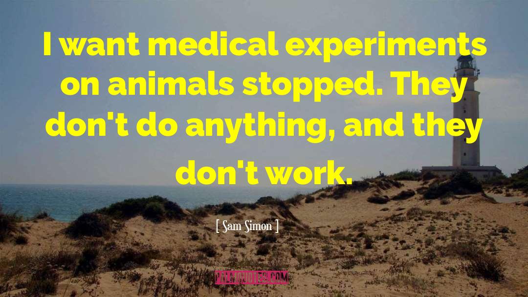 Experiments On Animals quotes by Sam Simon
