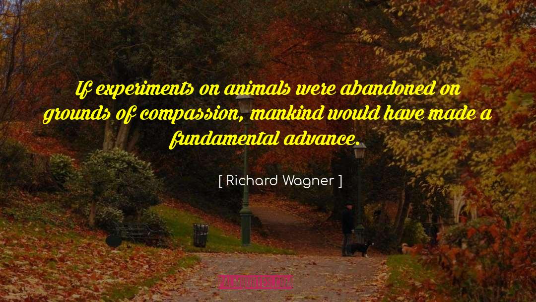 Experiments On Animals quotes by Richard Wagner