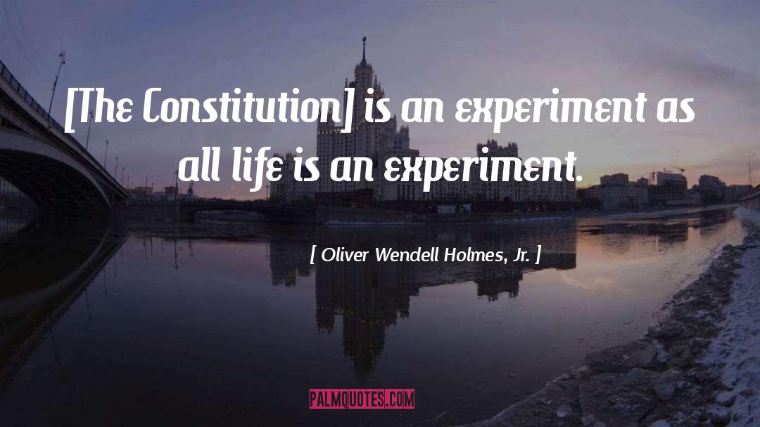 Experiments quotes by Oliver Wendell Holmes, Jr.