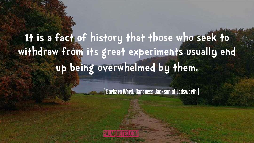 Experiments quotes by Barbara Ward, Baroness Jackson Of Lodsworth