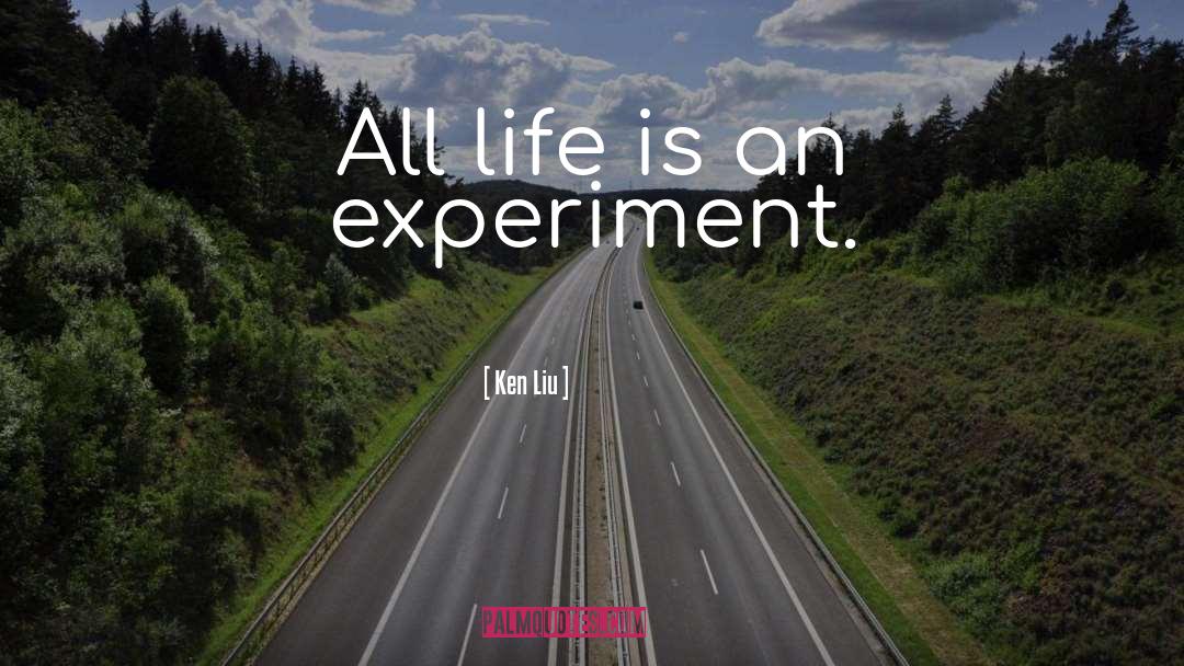 Experiments quotes by Ken Liu