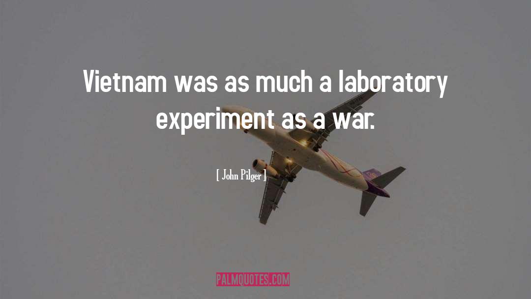 Experiments quotes by John Pilger