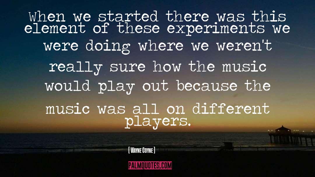 Experiments quotes by Wayne Coyne