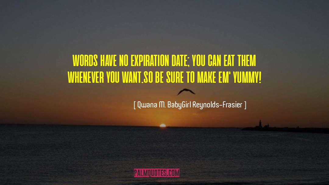 Expiration Date quotes by Qwana M. BabyGirl Reynolds-Frasier