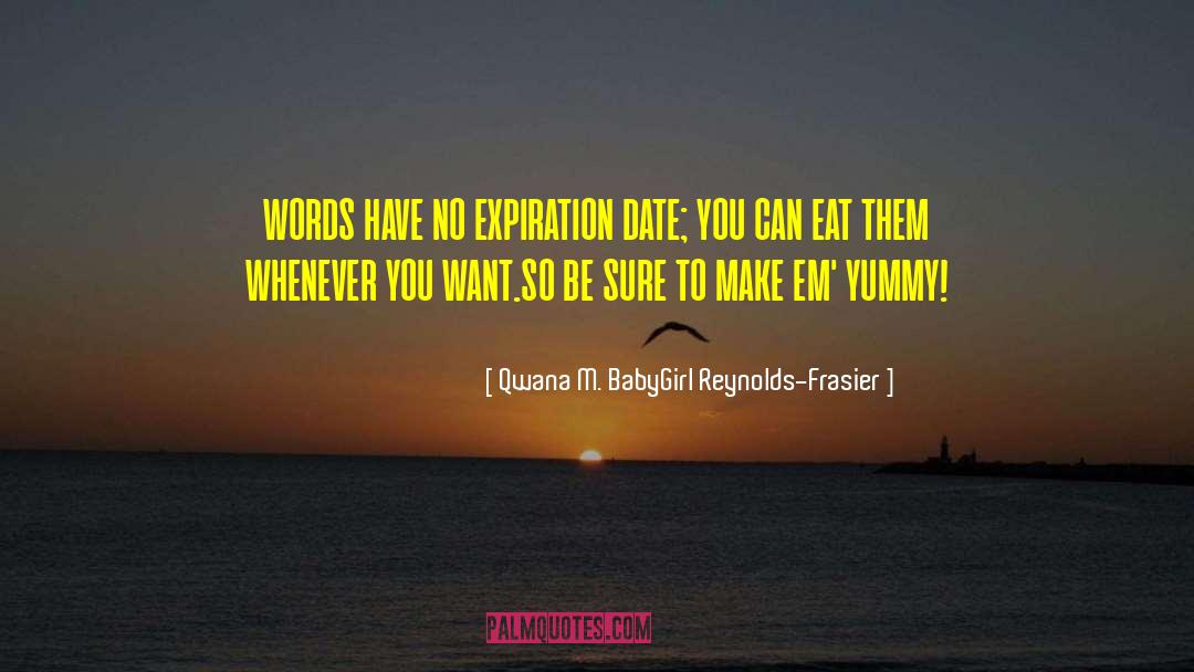 Expiration quotes by Qwana M. BabyGirl Reynolds-Frasier