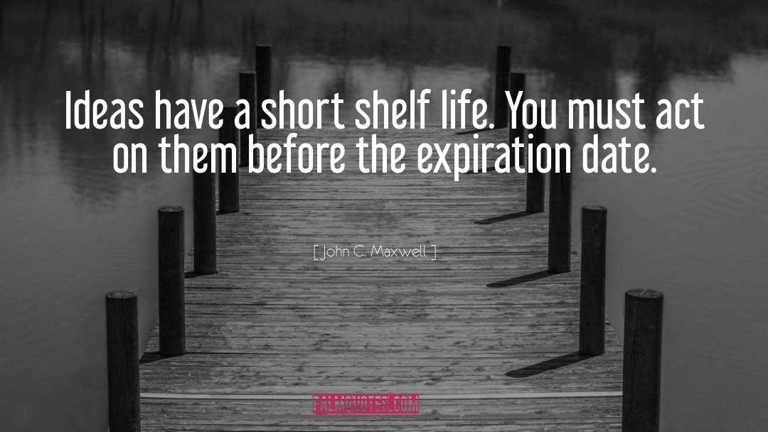 Expiration quotes by John C. Maxwell