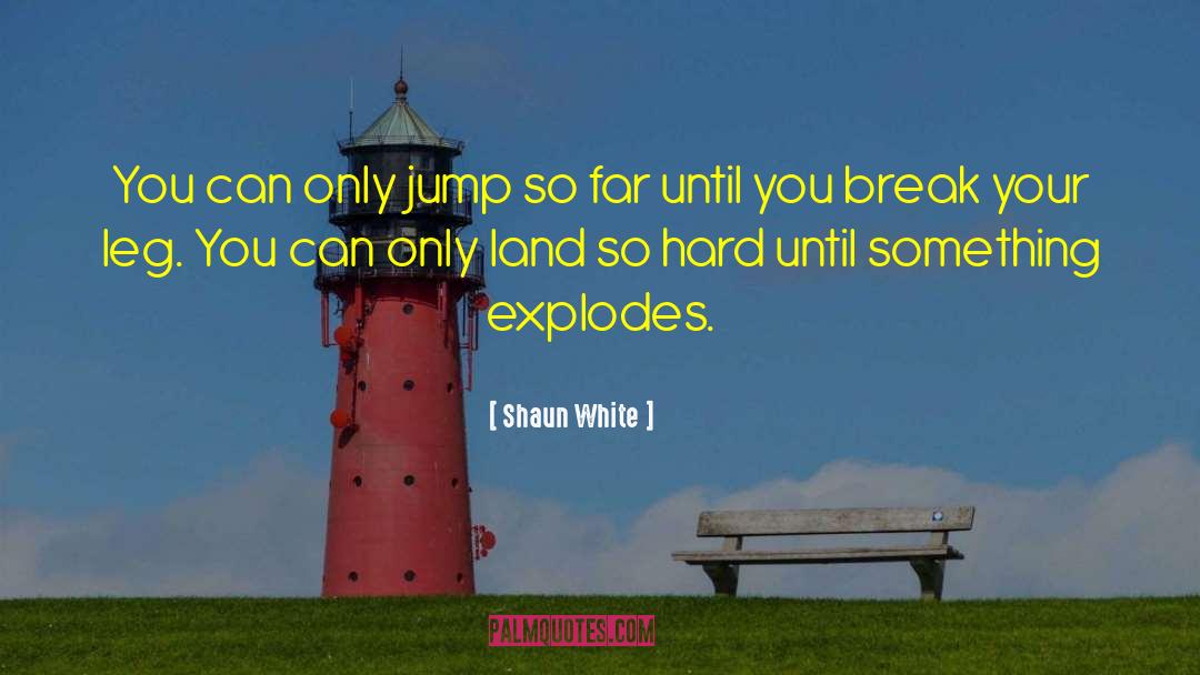 Explodes quotes by Shaun White