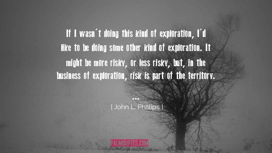 Exploration quotes by John L. Phillips