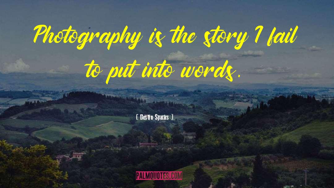 Explore Photography quotes by Destin Sparks