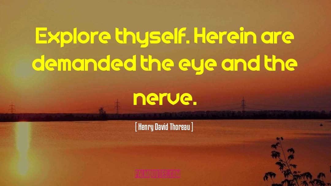 Explore Yourself quotes by Henry David Thoreau