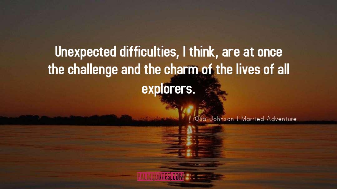 Explorers quotes by Osa Johnson I Married Adventure