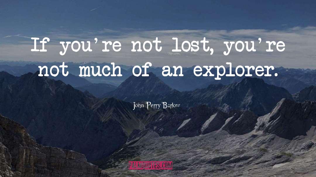 Explorers quotes by John Perry Barlow