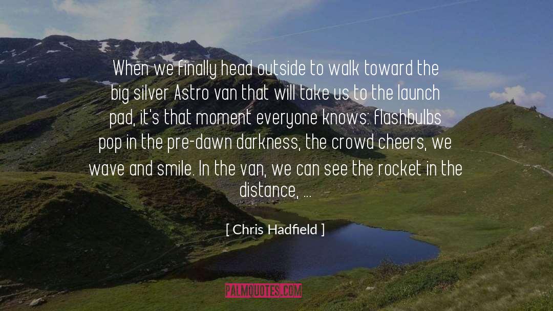 Explosive quotes by Chris Hadfield