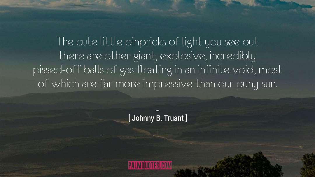 Explosive quotes by Johnny B. Truant