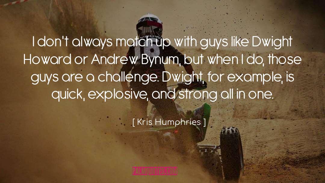 Explosive quotes by Kris Humphries