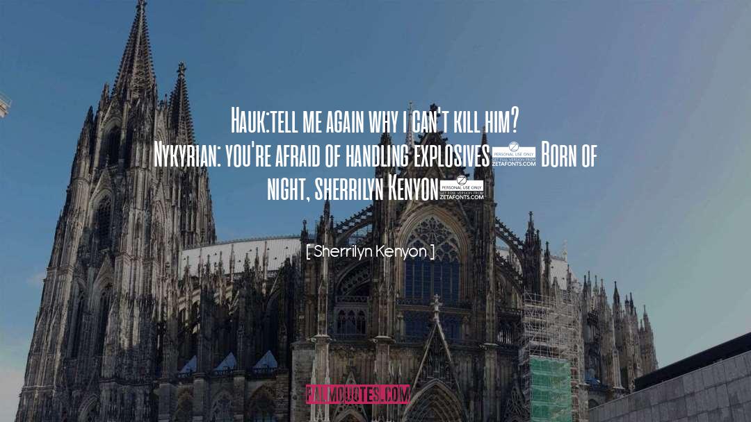 Explosives quotes by Sherrilyn Kenyon