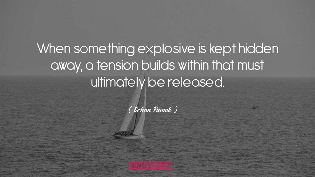 Explosives quotes by Orhan Pamuk