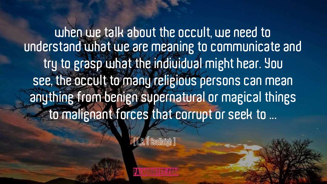 Exposure To Malignant Forces quotes by L.B. Ó Ceallaigh