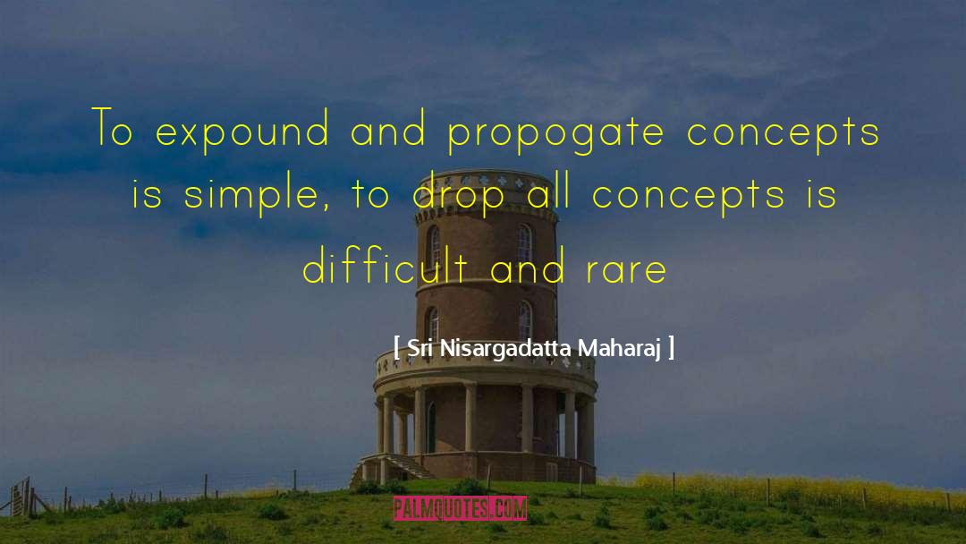 Expound quotes by Sri Nisargadatta Maharaj