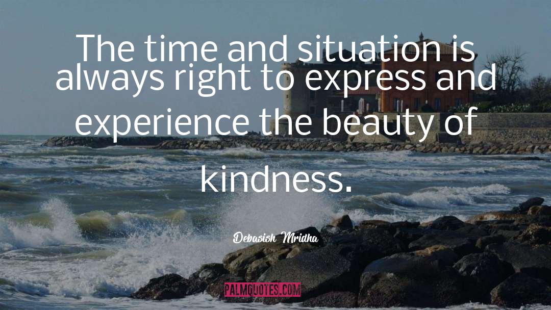 Express And Experience Kindness quotes by Debasish Mridha
