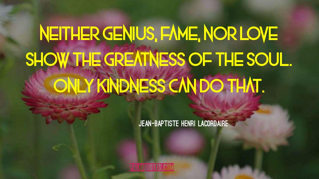 Express Kindness quotes by Jean-Baptiste Henri Lacordaire