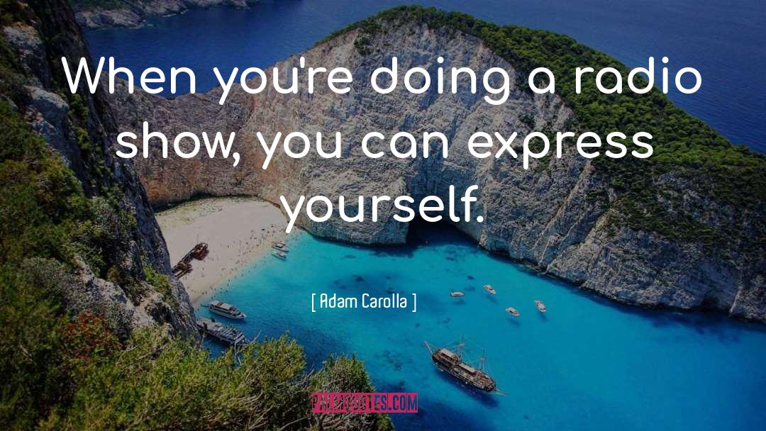 Express Yourself quotes by Adam Carolla