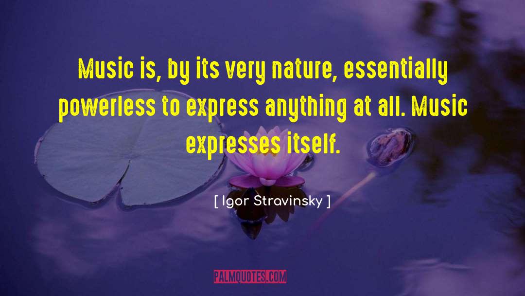 Expresses quotes by Igor Stravinsky