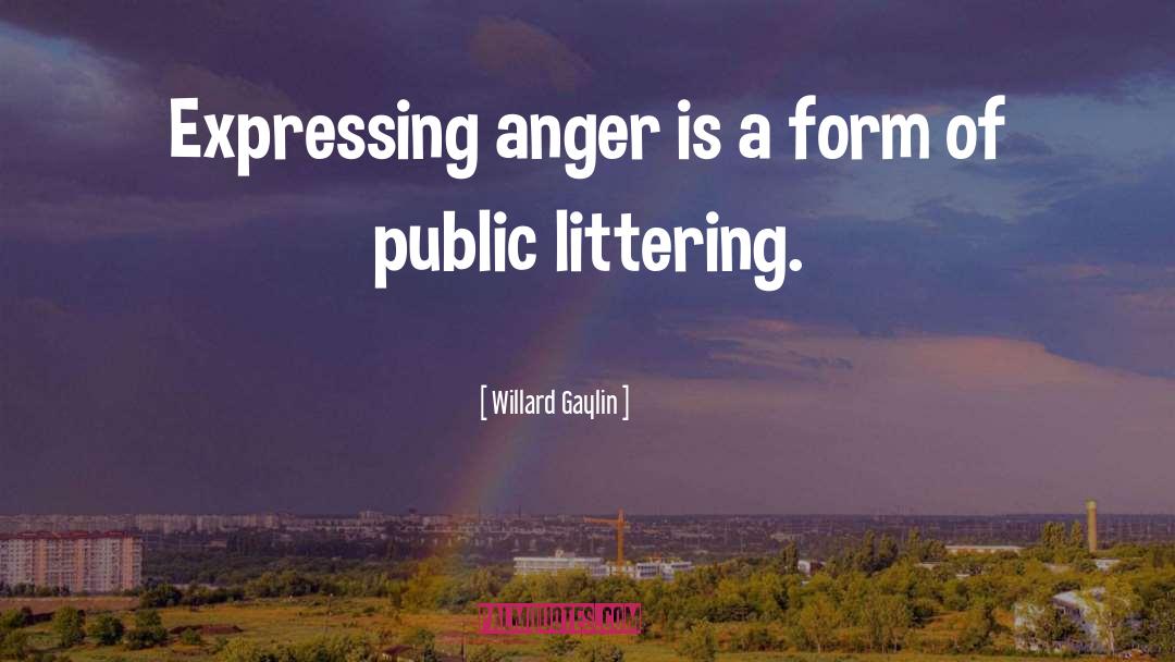Expressing Anger quotes by Willard Gaylin
