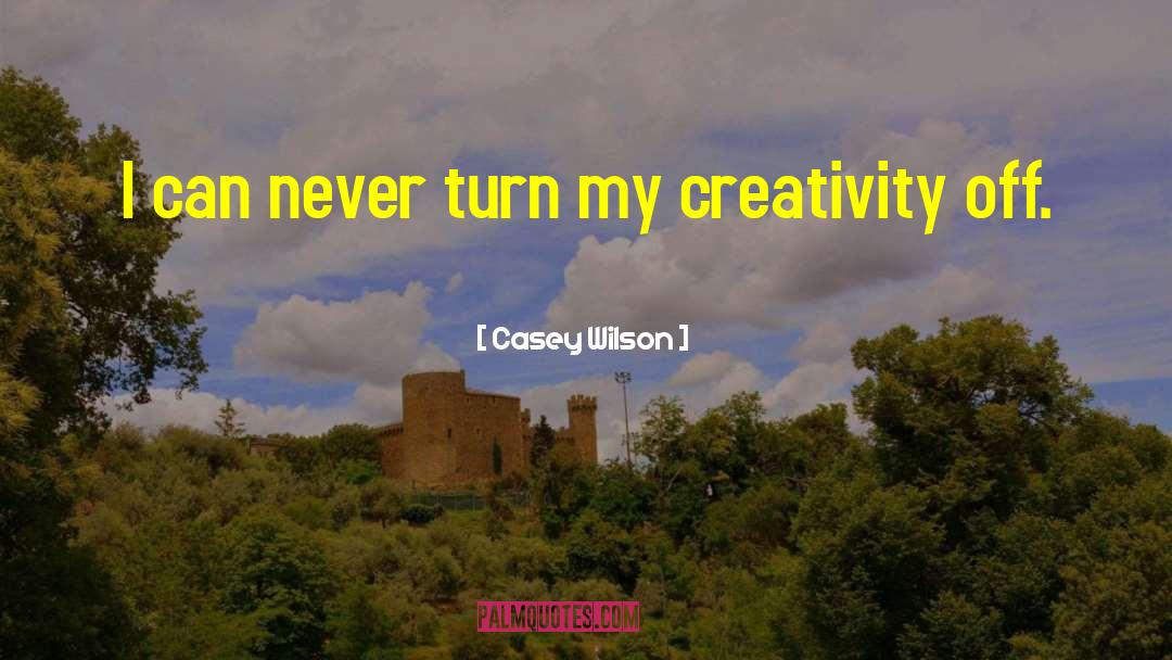 Expressing Creativity quotes by Casey Wilson