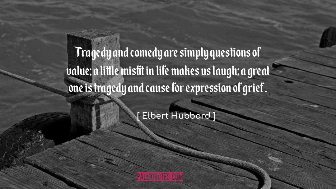 Expression Of Grief quotes by Elbert Hubbard