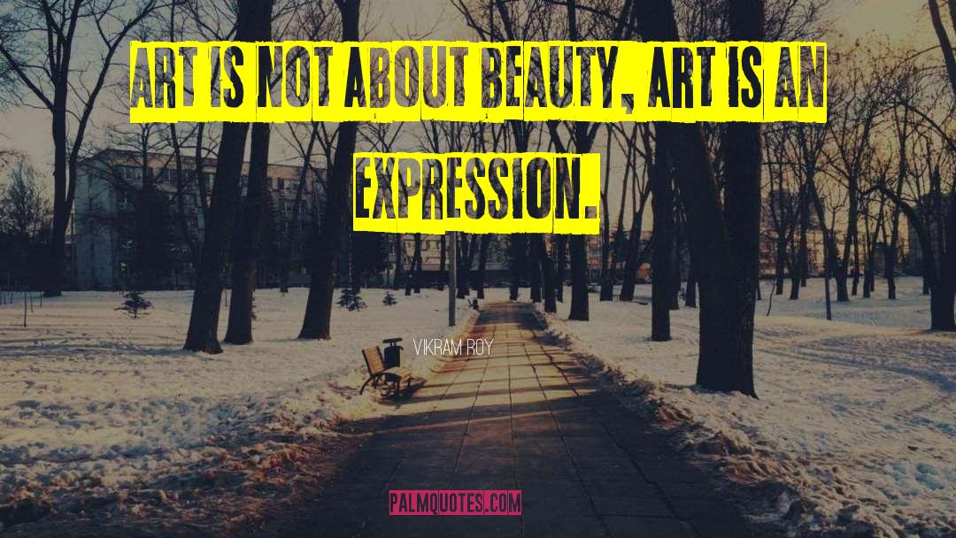 Expressionism quotes by Vikram Roy