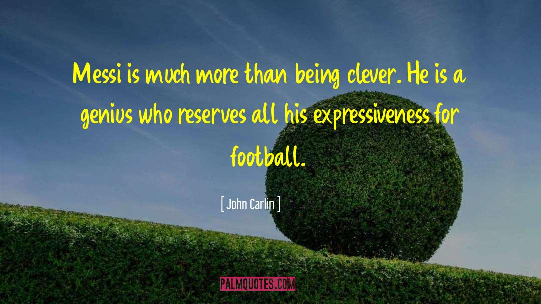 Expressiveness quotes by John Carlin