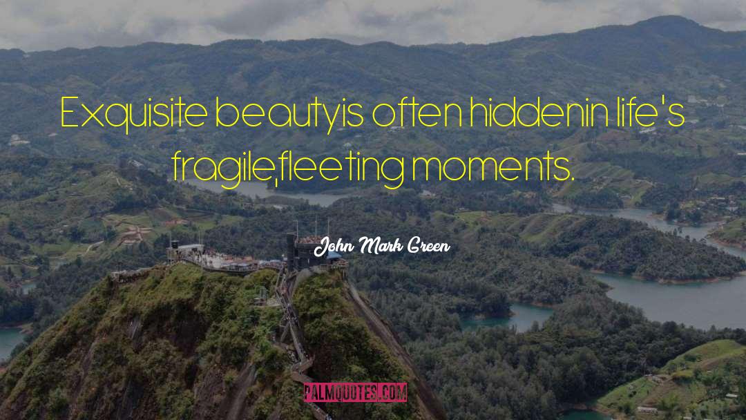 Exquisite Beauty quotes by John Mark Green