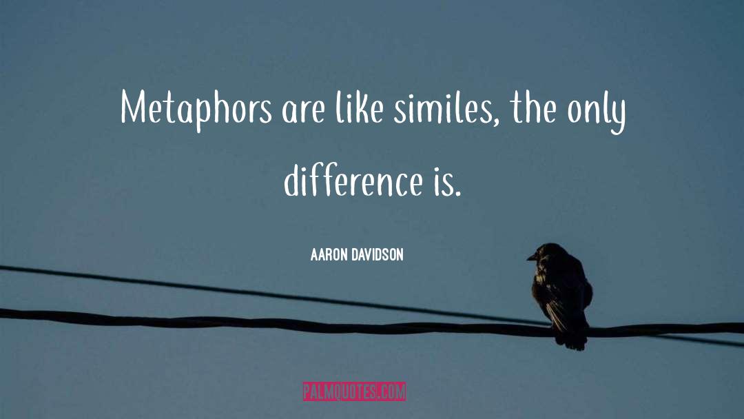 Extended Metaphors quotes by Aaron Davidson