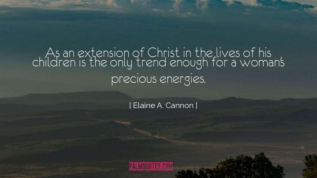Extension Of Life Force quotes by Elaine A. Cannon