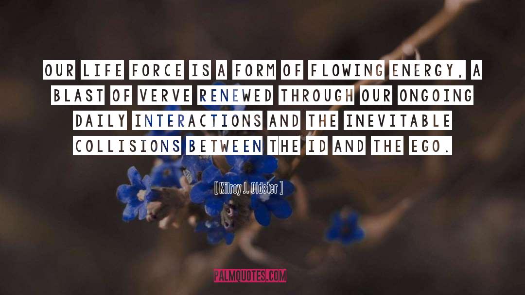 Extension Of Life Force quotes by Kilroy J. Oldster